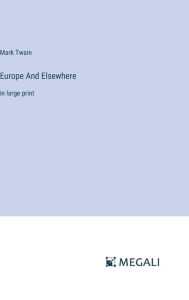 Title: Europe And Elsewhere: in large print, Author: Mark Twain