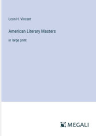 Title: American Literary Masters: in large print, Author: Leon H. Vincent