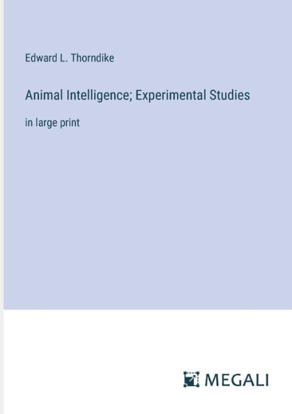 Animal Intelligence; Experimental Studies: in large print