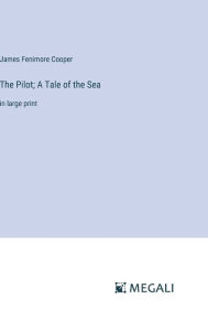 The Pilot; A Tale of the Sea: in large print