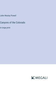 Title: Canyons of the Colorado: in large print, Author: John Wesley Powell