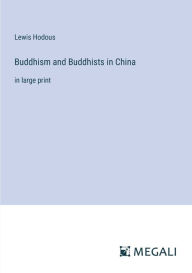 Title: Buddhism and Buddhists in China: in large print, Author: Lewis Hodous