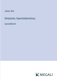 Title: Omatunto; Saaristokertomus: suuraakkosin, Author: Juhani Aho