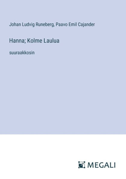 Hanna; Kolme Laulua: suuraakkosin