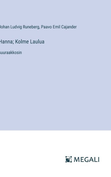Hanna; Kolme Laulua: suuraakkosin