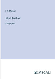 Title: Latin Literature: in large print, Author: J W Mackail