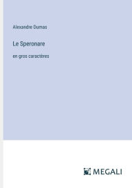 Title: Le Speronare: en gros caractï¿½res, Author: Alexandre Dumas