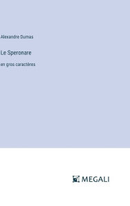Title: Le Speronare: en gros caractï¿½res, Author: Alexandre Dumas