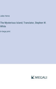 The Mysterious Island; Translator, Stephen W. White: in large print
