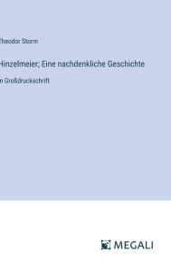 Title: Hinzelmeier; Eine nachdenkliche Geschichte: in Groï¿½druckschrift, Author: Theodor Storm