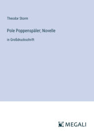 Title: Pole Poppenspï¿½ler; Novelle: in Groï¿½druckschrift, Author: Theodor Storm