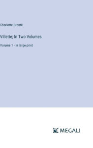 Villette; In Two Volumes: Volume 1 - in large print