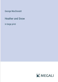 Title: Heather and Snow: in large print, Author: George MacDonald
