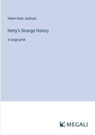 Title: Hetty's Strange History: in large print, Author: Helen Hunt Jackson