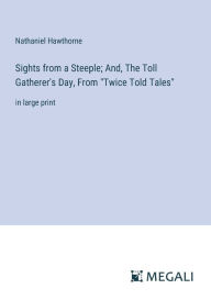Title: Sights from a Steeple; And, The Toll Gatherer's Day, From 