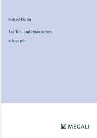 Title: Traffics and Discoveries: in large print, Author: Rudyard Kipling