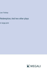 Title: Redemption; And two other plays: in large print, Author: Leo Tolstoy