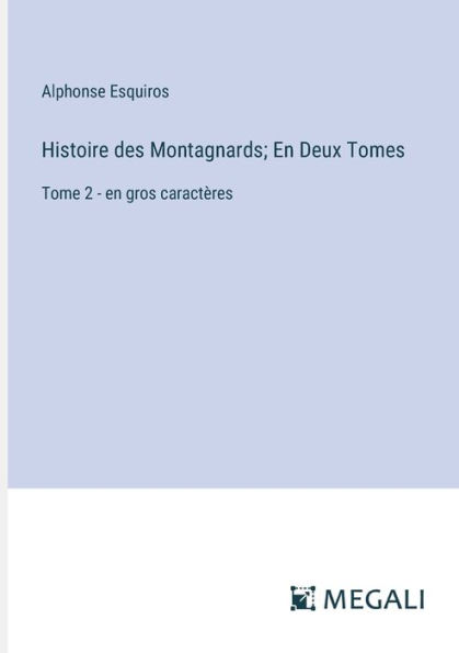 Histoire des Montagnards; En Deux Tomes: Tome 2 - en gros caractï¿½res