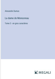 Title: La dame de Monsoreau: Tome 3 - en gros caractï¿½res, Author: Alexandre Dumas