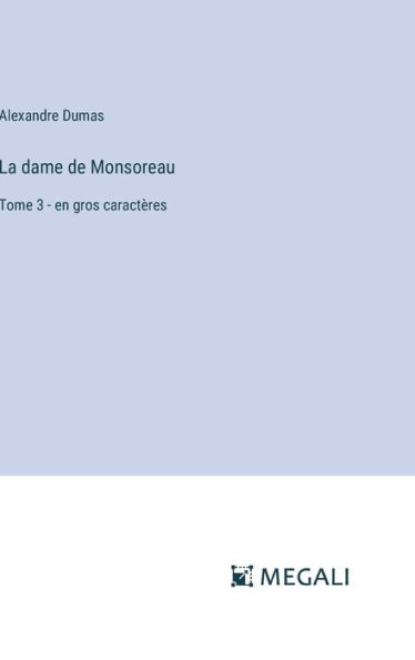 La dame de Monsoreau: Tome 3 - en gros caractï¿½res