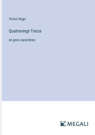 Title: Quatrevingt-Treize: en gros caractï¿½res, Author: Victor Hugo