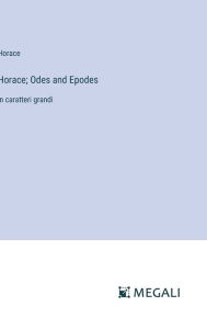 Title: Horace; Odes and Epodes: in caratteri grandi, Author: Horace
