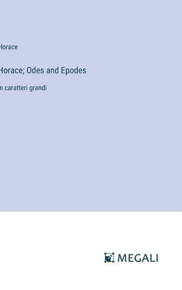Horace; Odes and Epodes: in caratteri grandi