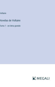 Title: Novelas de Voltaire: Tomo 1 - en letra grande, Author: Voltaire