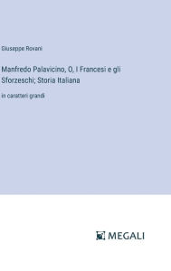 Title: Manfredo Palavicino, O, I Francesi e gli Sforzeschi; Storia Italiana: in caratteri grandi, Author: Giuseppe Rovani