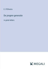 Title: De jongere generatie: in grote letters, Author: E D'Oliveira