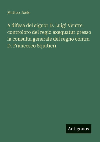A difesa del signor D. Luigi Ventre controloro del regio exequatur presso la consulta generale del regno contra D. Francesco Squitieri