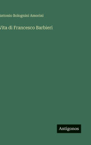Title: Vita di Francesco Barbieri, Author: Antonio Bolognini Amorini