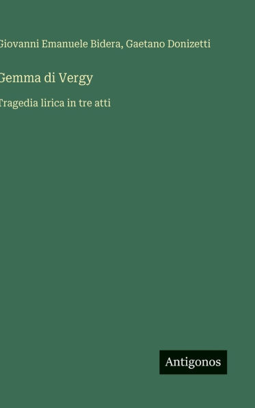 Gemma di Vergy: Tragedia lirica in tre atti