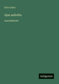 Title: Ajan aalloilta: suuraakkosin, Author: Eino Leino