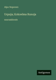 Title: Urpuja; Kokoelma Runoja: suuraakkosin, Author: Alpo Noponen