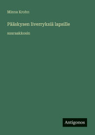 Title: PÃ¯Â¿Â½Ã¯Â¿Â½skysen liverryksiÃ¯Â¿Â½ lapsille: suuraakkosin, Author: Minna Krohn
