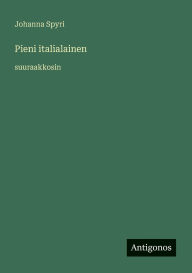 Title: Pieni italialainen: suuraakkosin, Author: Johanna Spyri