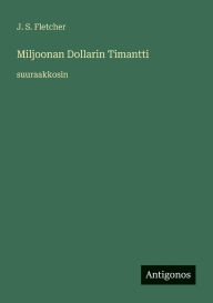 Title: Miljoonan Dollarin Timantti: suuraakkosin, Author: J S Fletcher