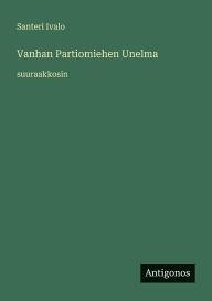 Title: Vanhan Partiomiehen Unelma: suuraakkosin, Author: Santeri Ivalo
