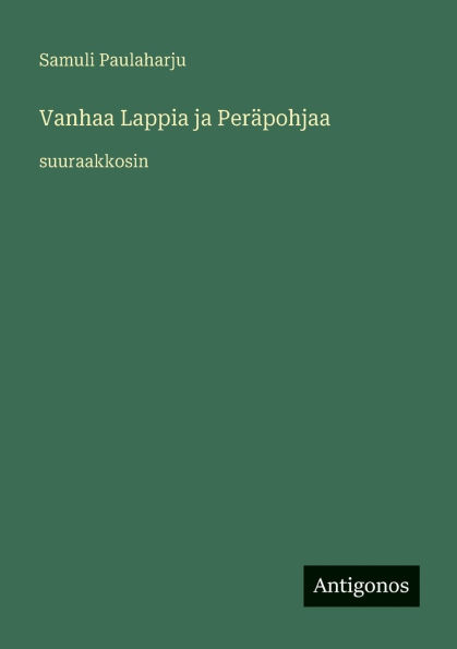Vanhaa Lappia ja PerÃ¯Â¿Â½pohjaa: suuraakkosin