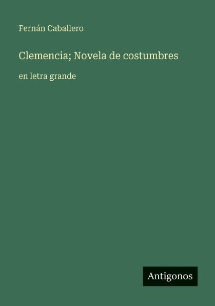 Clemencia; Novela de costumbres: en letra grande