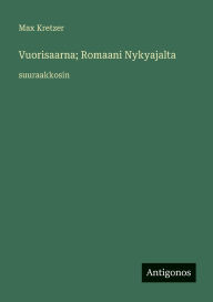 Title: Vuorisaarna; Romaani Nykyajalta: suuraakkosin, Author: Max Kretzer