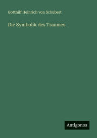 Title: Die Symbolik des Traumes, Author: Gotthilf Heinrich Von Schubert