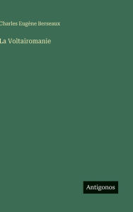 Title: La Voltairomanie, Author: Charles Eugïne Berseaux