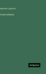 Title: A mes enfants, Author: NapolÃÂÂon Legendre