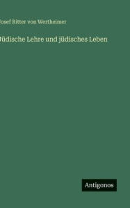Title: Jï¿½dische Lehre und jï¿½disches Leben, Author: Josef Ritter Von Wertheimer