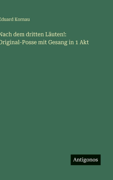 Nach dem dritten Lï¿½uten!: Original-Posse mit Gesang in 1 Akt