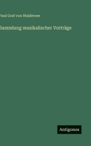 Title: Sammlung musikalischer Vortrï¿½ge, Author: Paul Graf Von Waldersee