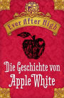 Ever After High. Die Geschichte von Apple White: Kostenlose Leseprobe