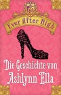 Ever After High - Die Geschichte von Ashlynn Ella: Kostenlose Leseprobe